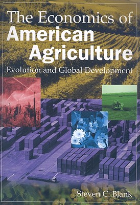 The Economics of American Agriculture: Evolution and Global Development - Blank, Steven C