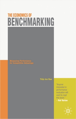 The Economics of Benchmarking: Measuring Performance for Competitive Advantage - Raa, Thijs Ten