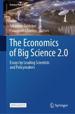 The Economics of Big Science 2.0: Essays by Leading Scientists and Policymakers - Gutleber, Johannes (Editor), and Charitos, Panagiotis (Editor)