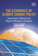 The Economics of Climate Change Policy: International, National and Regional Mitigation Strategies - Rose, Adam