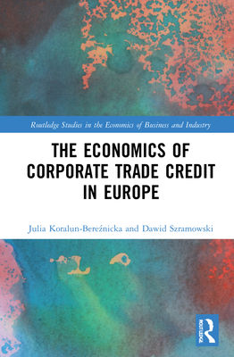 The Economics of Corporate Trade Credit in Europe - Koralun-Bereznicka, Julia, and Szramowski, Dawid