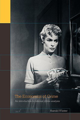 The Economics of Crime: An Introduction to Rational Crime Analysis - Winter, Harold