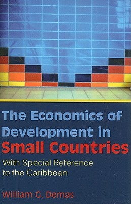 The Economics of Development in Small Countries: With Special Reference to the Caribbean - Demas, William G, and Bourne, Compton (Foreword by), and Beckles, Hilary MCD (Introduction by)