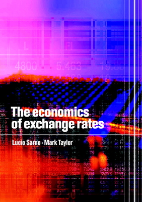 The Economics of Exchange Rates - Sarno, Lucio, and Taylor, Mark P, and Frankel, Jeffery a (Foreword by)
