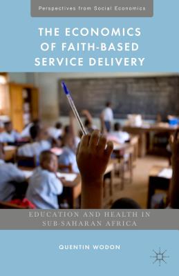 The Economics of Faith-Based Service Delivery: Education and Health in Sub-Saharan Africa - Wodon, Quentin