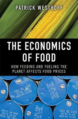 The Economics of Food: How Feeding and Fueling the Planet Affects Food Prices - Westhoff, Patrick