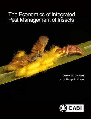 The Economics of Integrated Pest Management of Insects - Onstad, David W (Editor), and Crain, Philip R (Editor), and Alwang, Jeffrey (Contributions by)
