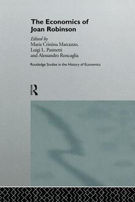 The Economics of Joan Robinson - Marcuzzo, Maria Cristina (Editor), and Pasinetti, Luigi (Editor), and Roncaglia, Alesandro (Editor)