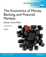 The Economics of Money, Banking and Financial Markets: The Business School Edition: International Edition