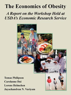 The Economics of Obesity: A Report on the Workshop Held at USDA's Economic Research Service - Philipson, Tomas, and Dai, Carolanne, and Et Al