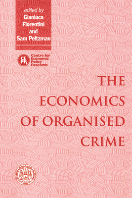 The Economics of Organised Crime - Fiorentini, Gianluca (Editor), and Peltzman, Sam (Editor)