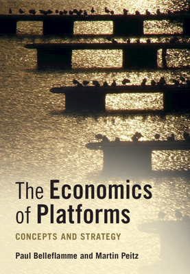 The Economics of Platforms - Belleflamme, Paul, and Peitz, Martin