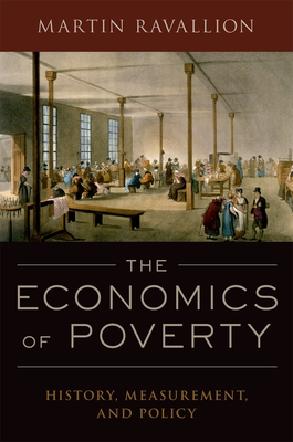 The Economics of Poverty: History, Measurement, and Policy - Ravallion, Martin