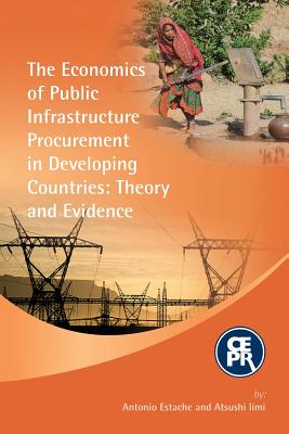 The Economics of Public Infrastructure Procurement in Developing Countries: Theory and Evidence - Estache, Antonio, and Iimi, Atsushi