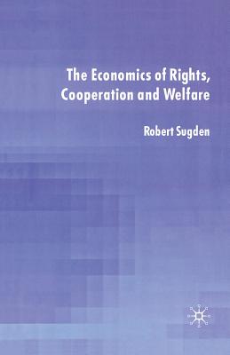 The Economics of Rights, Co-Operation and Welfare - Sugden, R