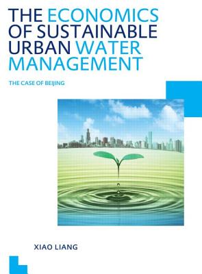 The Economics of Sustainable Urban Water Management: the Case of Beijing: UNESCO-IHE PhD Thesis - Liang, Xiao