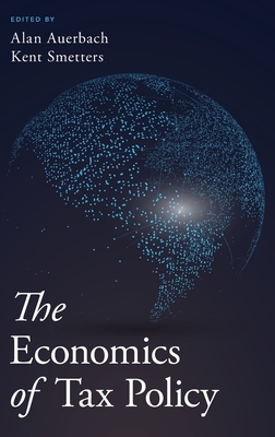 The Economics of Tax Policy - Auerbach, Alan J (Editor), and Smetters, Kent (Editor)