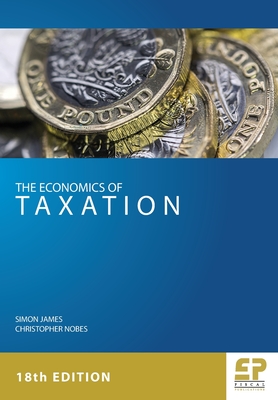 The Economics of Taxation (18th edition) - James, Simon, and Nobes, Christopher