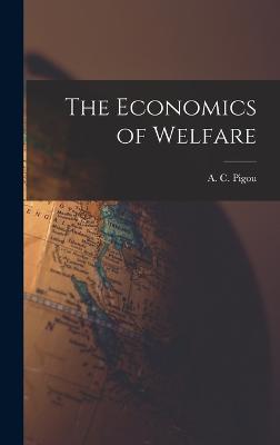 The Economics of Welfare - Pigou, A C (Arthur Cecil) 1877-1959 (Creator)