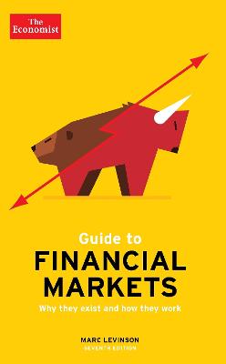 The Economist Guide To Financial Markets 7th Edition: Why they exist and how they work - Levinson, Marc