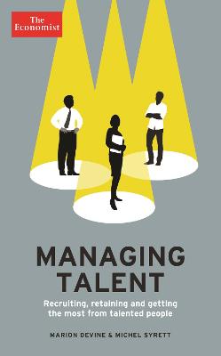 The Economist: Managing Talent: Recruiting, retaining and getting the most from talented people - Syrett, Michel, and Devine, Marion