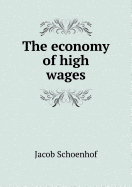The Economy of High Wages - Schoenhof, Jacob