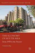 The Economy of South Asia: From 1950 to the Present