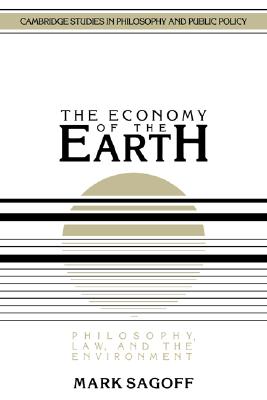 The Economy of the Earth: Philosophy, Law, and the Environment - Sagoff, Mark