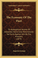 The Economy Of The Fleet: Or Apologetical Answer Of Alexander Harris Unto Nine Articles Set Forth Against Him By The Prisoners (1879)