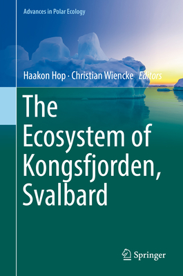 The Ecosystem of Kongsfjorden, Svalbard - Hop, Haakon (Editor), and Wiencke, Christian (Editor)