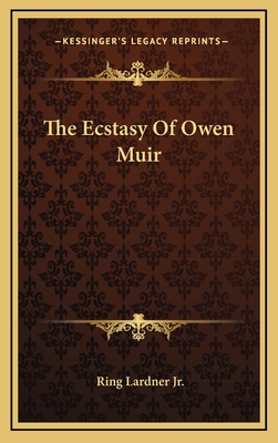 The Ecstasy Of Owen Muir - Lardner, Ring, Jr.