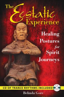 The Ecstatic Experience: Healing Postures for Spirit Journeys - Gore, Belinda