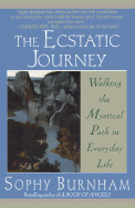 The Ecstatic Journey: Walking the Mystical Path in Everyday Life - Burnham, Sophy