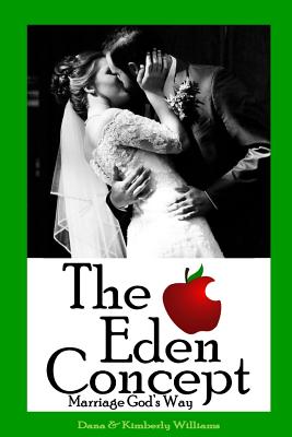 The Eden Concept: Marriage God's Way - Williams, Dana, Professor, and Williams, Kimberly