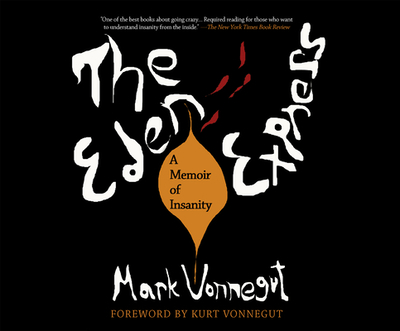 The Eden Express: A Memoir of Insanity - Vonnegut, Mark, and Cross, Pete (Narrator)