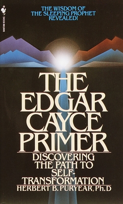 The Edgar Cayce Primer: Discovering the Path to Self Transformation - Puryear, Herbert