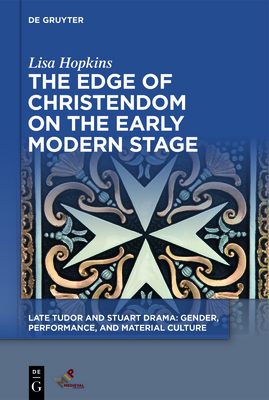 The Edge of Christendom on the Early Modern Stage - Hopkins, Lisa