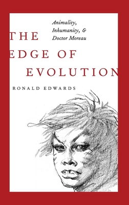 The Edge of Evolution: Animality, Inhumanity, and Doctor Moreau - Edwards, Ronald