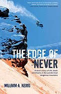 The Edge of Never: A Skier's Story of Life, Death and Dreams in the World's Most Dangerous Mountains