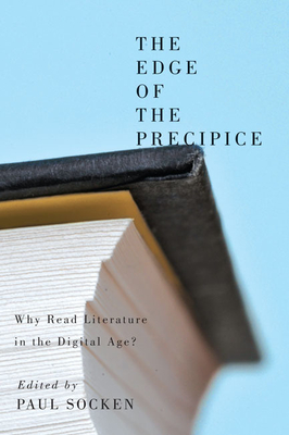 The Edge of the Precipice: Why Read Literature in the Digital Age? - Socken, Paul