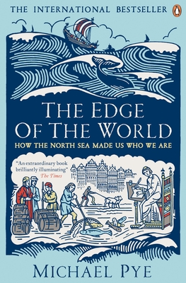 The Edge of the World: How the North Sea Made Us Who We Are - Pye, Michael