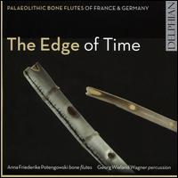 The Edge of Time: Palaeolithic Bone Flutes from France & Germany - Anna Friederike Potengowski/Georg Wieland Wagner