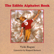 The Edible Alphabet Book - Ragan, Vicki (Photographer), and Barbash, Shepard