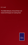 The Edible Mollusks of Great Britain and Ireland with Recipes for Cooking them