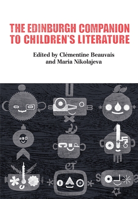 The Edinburgh Companion to Children's Literature - Beauvais, Clementine (Editor), and Nikolajeva, Maria (Editor)