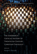 The Edinburgh Critical History of Twentieth-Century Christian Theology