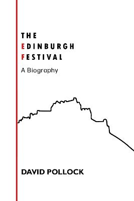 The Edinburgh Festival: A Biography - Pollock, David