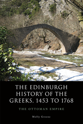 The Edinburgh History of the Greeks, 1453 to 1768: The Ottoman Empire - Greene, Molly