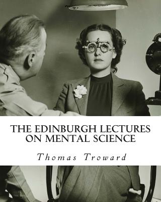 The Edinburgh Lectures on Mental Science - Troward, Thomas, Judge