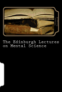 The Edinburgh Lectures on Mental Science
